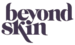 Beyond Skin