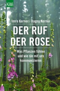 Der Ruf der Rose - was Pflanzen fühlen - Kerner, Imre & Kerner, Dagny