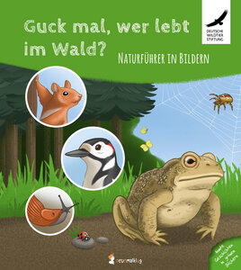 Wer lebt im Wald ein Naturführer in Bildern - Neunmalklug Verlag
