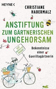 Anstiftung zum gärtnerischen Ungehorsam  - Heyne Verlag