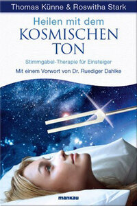 Heilen mit dem Kosmischen Ton - Stimmgabel-Therapie für Einsteiger - Thomas Künne & Roswitha Stark