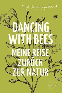 Dancing with Bees - Meine Reise zurück zur Natur - Löwenzahn Verlag