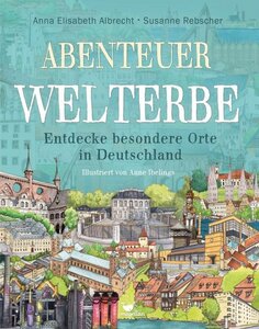 Abenteuer Welterbe - Entdecke besondere Orte in Deutschland - Magellan Verlag