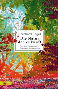 Die Natur der Zukunft - Kegel, Bernhard