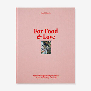 For Food and Love - Veganes Kochbuch - Verlag Anne Mühlmeier