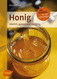 Honig - köstlich, gesund, vielseitig - Frank, Renate