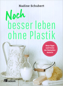 Noch besser leben ohne Plastik - OEKOM Verlag