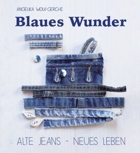 Blaues Wunder  -  Alte Jeans - Neues Leben - Wolk-Gerche, Angelika