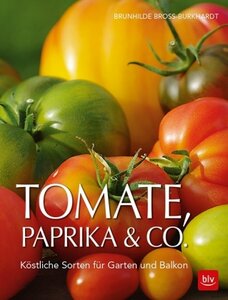 Tomate, Paprika % Co  -  Köstliche Sorten für Garten und Balkon - Bross-Burkhardt, Brunhilde